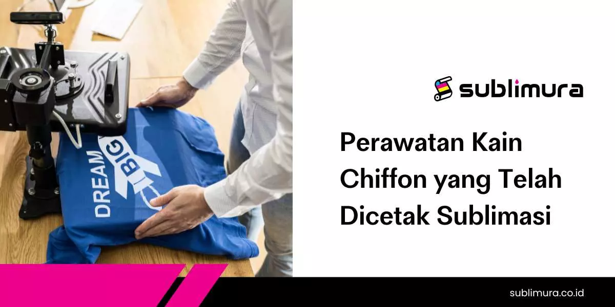 Perawatan Kain Chiffon yang Telah Dicetak Sublimasi