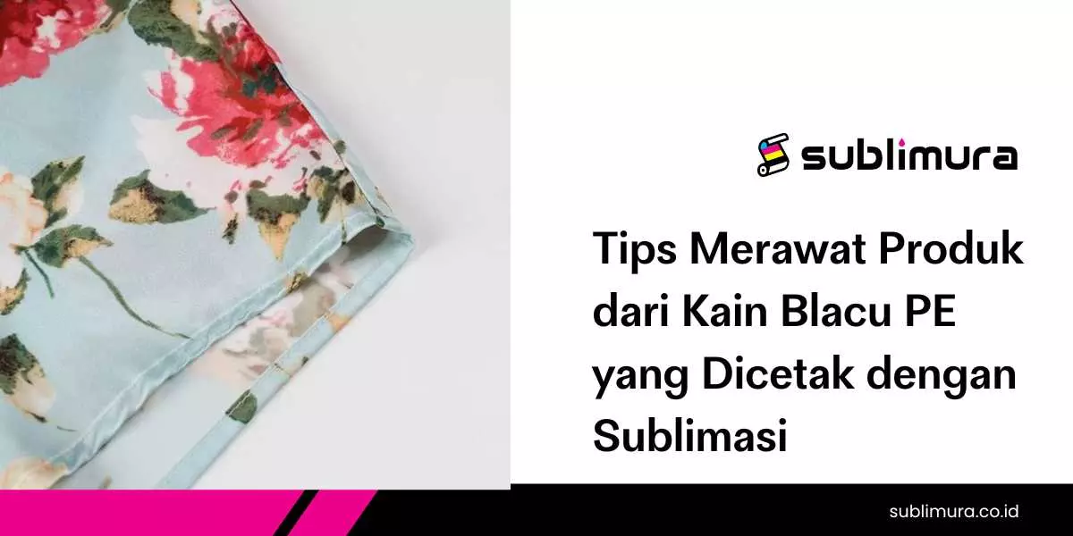 Tips Merawat Produk dari Kain Blacu PE yang Dicetak dengan Sublimasi