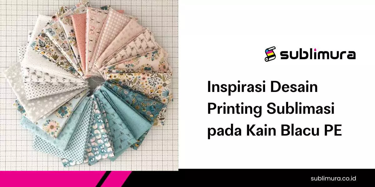 Inspirasi Desain Printing Sublimasi pada Kain Blacu PE