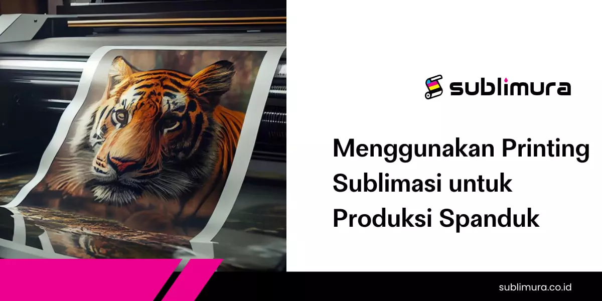 Menggunakan Printing Sublimasi untuk Produksi Spanduk