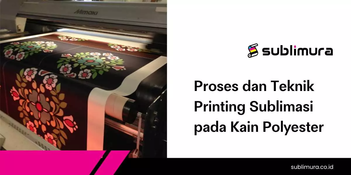 Proses dan Teknik Printing Sublimasi pada Kain Polyester