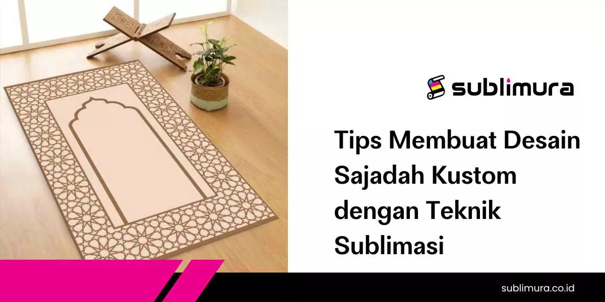 Tips Membuat Desain Sajadah Kustom dengan Teknik Sublimasi