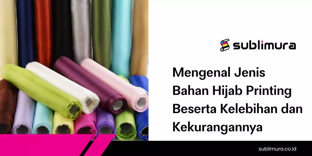 Mengenal Jenis Bahan Hijab Printing Beserta Kelebihan dan Kekurangannya