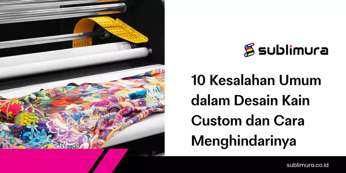 10 Kesalahan Umum dalam Desain Kain Custom dan Cara Menghindarinya
