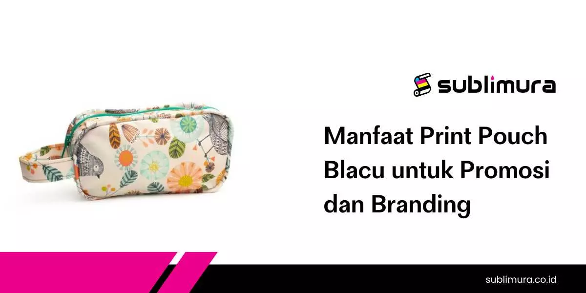 Manfaat Print Pouch Blacu untuk Promosi dan Branding