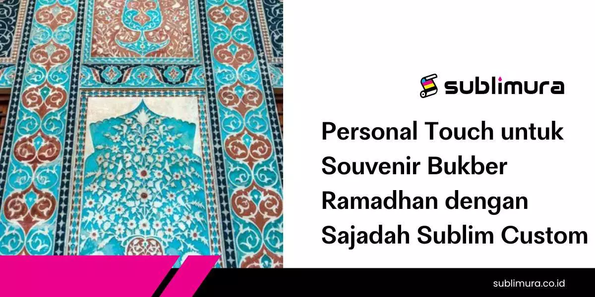 Personal Touch untuk Souvenir Bukber Ramadhan dengan Sajadah Sublim Custom