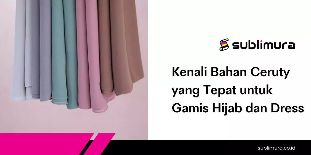 Kenali Bahan Ceruty yang Tepat untuk Gamis Hijab dan Dress