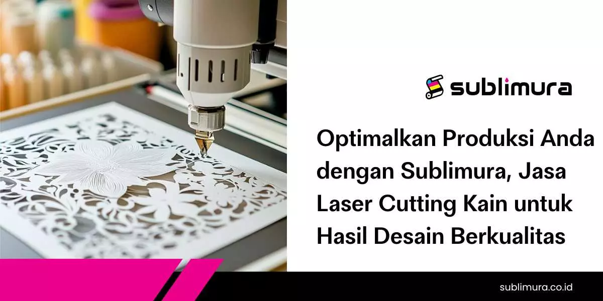 Optimalkan Produksi Anda dengan Sublimura, Jasa Laser Cutting Kain untuk Hasil Desain Berkualitas
