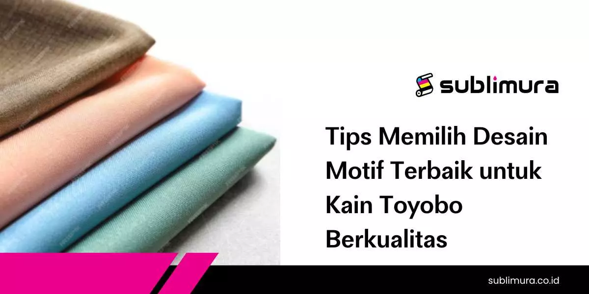 Tips Memilih Desain Motif Terbaik untuk Kain Toyobo Berkualitas