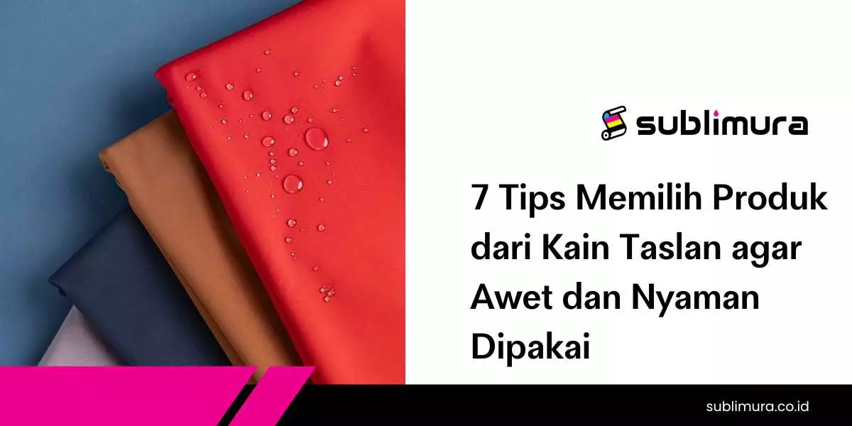 7 Tips Memilih Produk dari Kain Taslan agar Awet dan Nyaman Dipakai