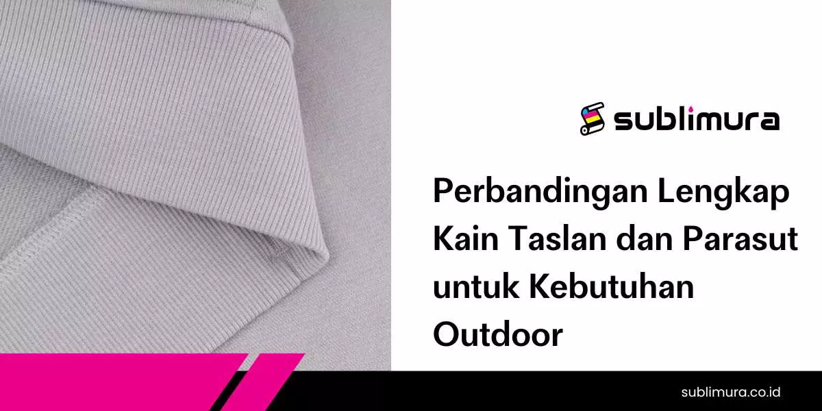 Perbandingan Lengkap Kain Taslan dan Parasut untuk  Kebutuhan Outdoor