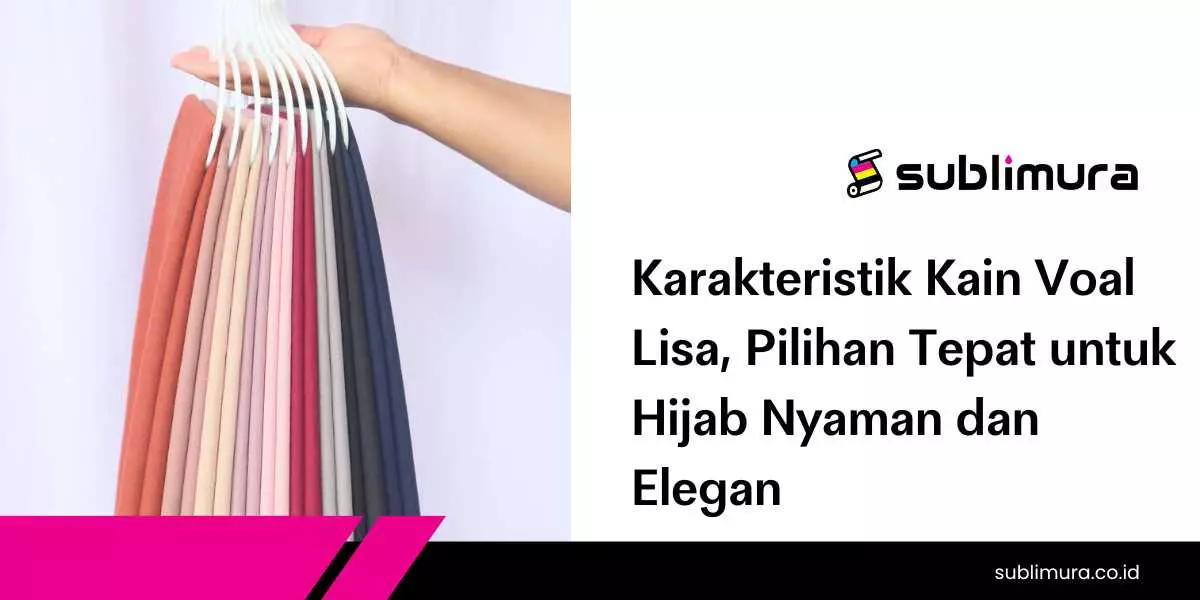 Karakteristik Kain Voal Lisa, Pilihan Tepat untuk Hijab Nyaman dan Elegan