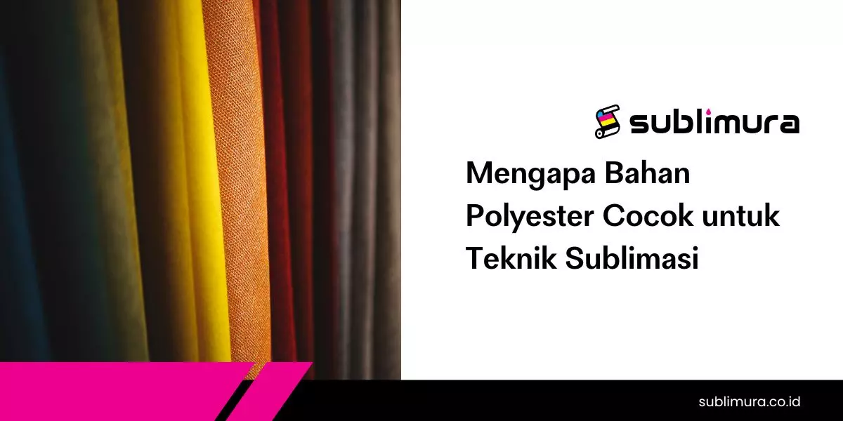 Mengapa Bahan Polyester Cocok untuk Teknik Sublimasi