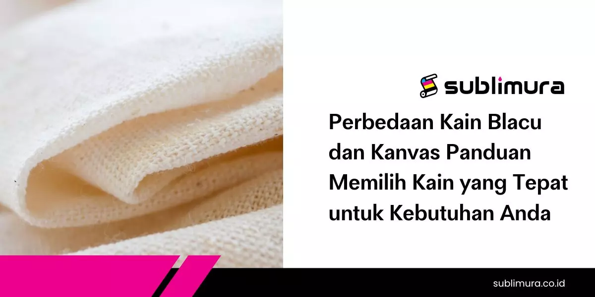 Perbedaan Kain Blacu dan Kanvas Panduan Memilih Kain yang Tepat untuk Kebutuhan Anda