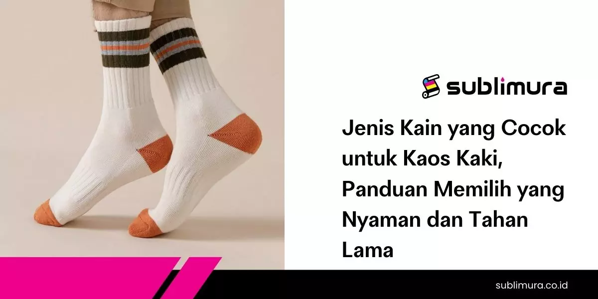 Jenis Kain yang Cocok untuk Kaos Kaki, Panduan Memilih yang Nyaman dan Tahan Lama