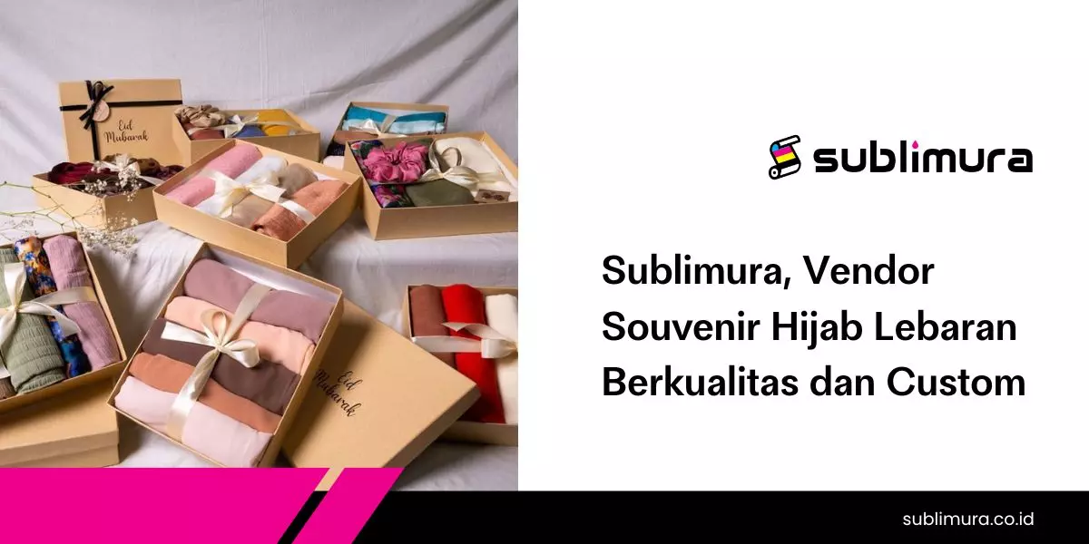 Sublimura, Vendor Souvenir Hijab Lebaran Berkualitas dan Custom