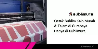 Cetak Sublim Kain Murah & Tajam di Surabaya Hanya di Sublimura