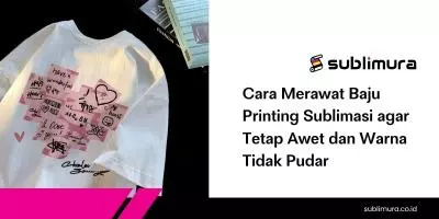 Cara Merawat Baju Printing Sublimasi agar Tetap Awet dan Warna Tidak Pudar
