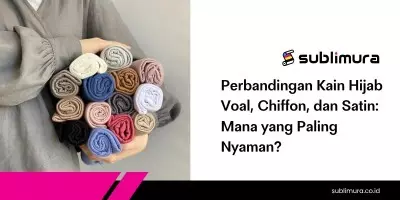 Perbandingan Kain Hijab Voal, Chiffon, dan Satin: Mana yang Paling Nyaman?