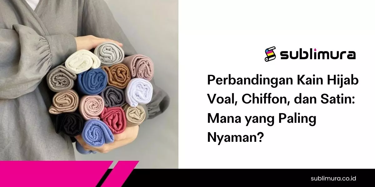Perbandingan Kain Hijab Voal, Chiffon, dan Satin: Mana yang Paling Nyaman?
