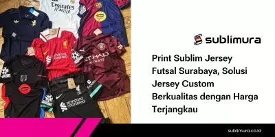 Print Sublim Jersey Futsal Surabaya, Solusi Jersey Custom Berkualitas dengan Harga Terjangkau