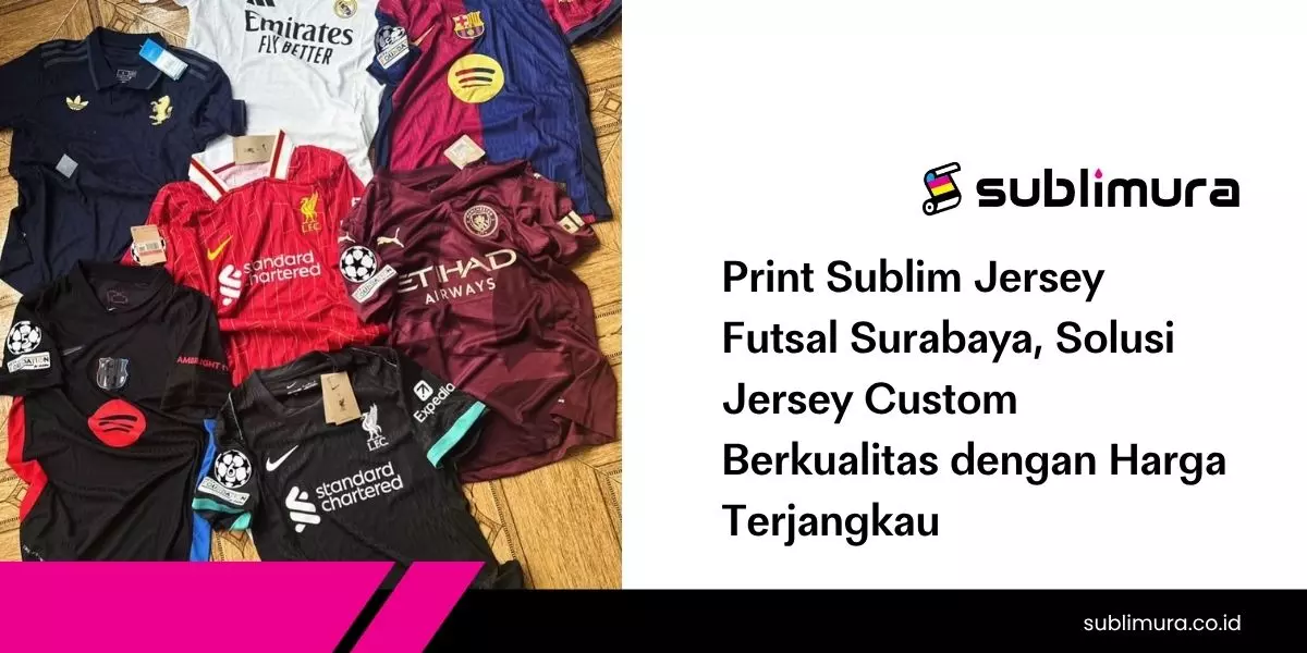 Print Sublim Jersey Futsal Surabaya, Solusi Jersey Custom Berkualitas dengan Harga Terjangkau