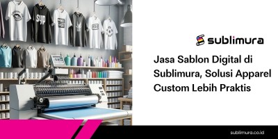 Jasa Sablon Digital di Sublimura, Solusi Apparel Custom Lebih Praktis