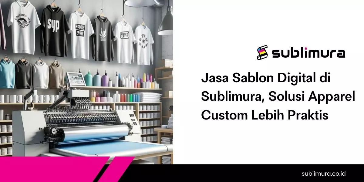 Jasa Sablon Digital di Sublimura, Solusi Apparel Custom Lebih Praktis