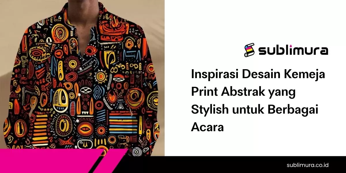 Inspirasi Desain Kemeja Print Abstrak yang Stylish untuk Berbagai Acara
