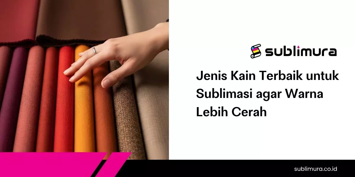 Jenis Kain Terbaik untuk Sublimasi agar Warna Lebih Cerah